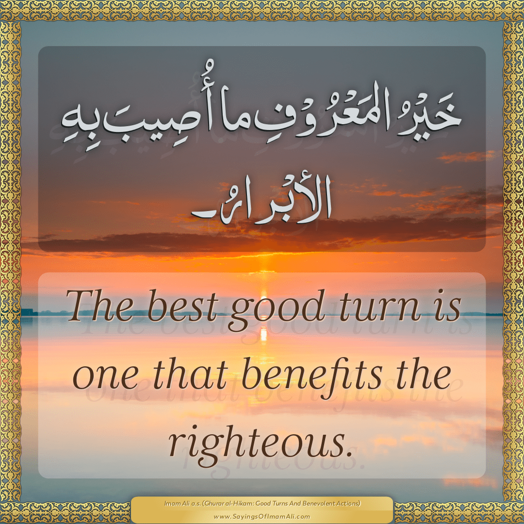 The best good turn is one that benefits the righteous.